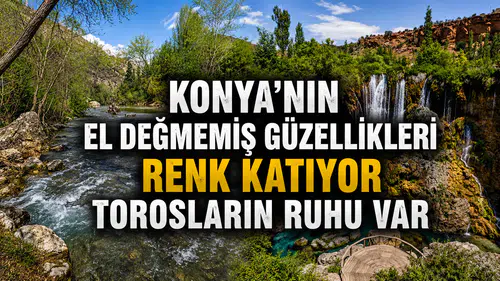 Konya'nın el değmemiş güzellikleri renk katıyor: Torosların ruhu var