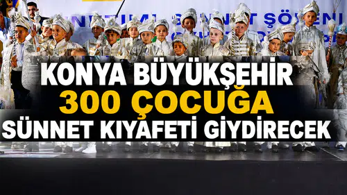 Konya Büyükşehir 300 çocuğa sünnet kıyafeti giydirecek
