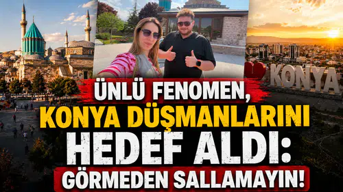 Ünlü fenomen, Konya düşmanlarını hedef aldı: Görmeden sallamayın!