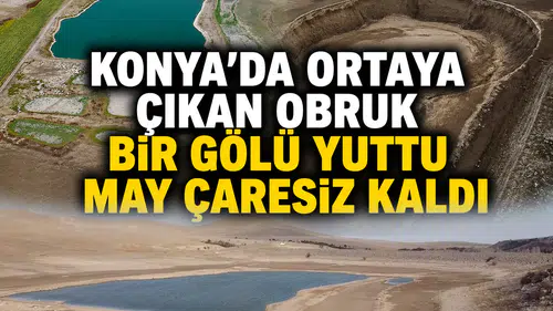 Konya'da ortaya çıkan obruk bir gölü yuttu: May çaresiz kaldı