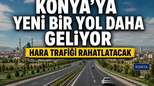 Konya’ya yeni bir yol daha geliyor: Hara trafiği rahatlatacak