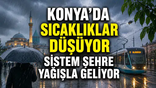 Konya'da sıcaklıklar düşüyor: Sistem şehre yağışla geliyor