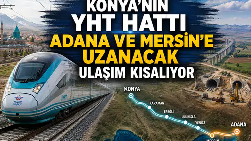 Konya’nın YHT hattı Adana ve Mersin’e uzanacak: Ulaşım kısalıyor