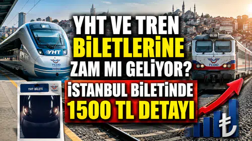 YHT ve tren biletlerine zam mı geliyor? İstanbul biletinde 1500 TL detayı