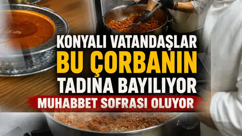 Konyalı vatandaşlar bu çorbanın tadına bayılıyor: Muhabbet sofrası oluyor