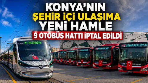 Konya’nın şehir içi ulaşıma yeni hamle: 9 otobüs hattı iptal edildi