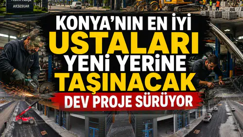 Konya'nın en iyi ustaları yeni yerine taşınacak: Dev proje sürüyor