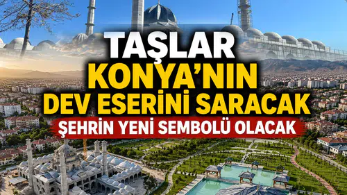 Taşlar Konya’nın dev eserini saracak: Şehrin yeni sembolü olacak