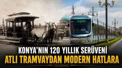 Konya’nın 120 yıllık serüveni: Atlı tramvaydan modern hatlara