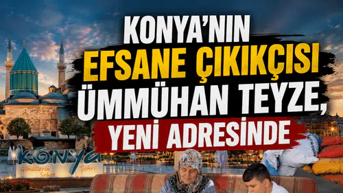Konya’nın efsane çıkıkçısı Ümmühan Teyze, yeni adresinde