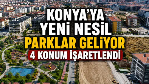 Konya'ya yeni nesil parklar geliyor: 4 konum işaretlendi