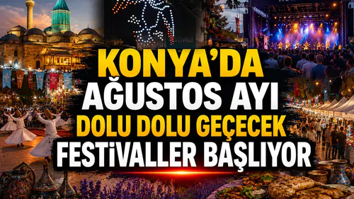 Konya'nın sosyal hayatı Ağustos’ta şahlanacak: Festivaller başlıyor