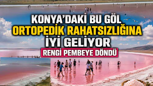 Konya'daki bu göl ortopedik rahatsızlığına iyi geliyor: Rengi pembeye döndü