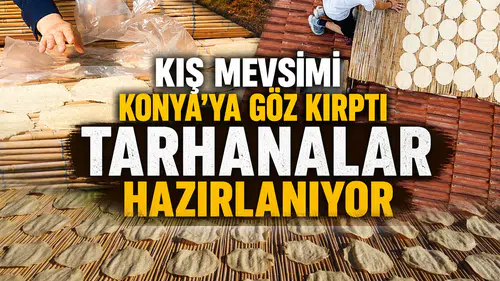 Kış mevsimi Konya'ya göz kırptı: Tarhanalar hazırlanıyor
