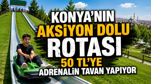 Konya'nın aksiyon dolu rotası: 50 TL'ye adrenalin tavan yapıyor