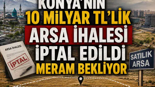Konya'nın 10 milyar TL'lik arsa ihalesi iptal edildi: Meram bekliyor