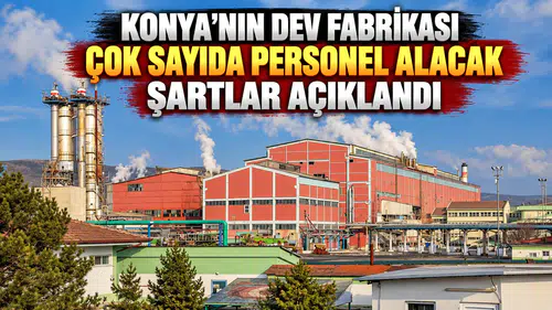 Konya'nın dev fabrikası çok sayıda personel alacak: Şartlar açıklandı