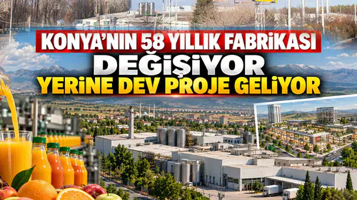 Konya’nın 58 yıllık fabrikası değişiyor: Yerine dev proje geliyor