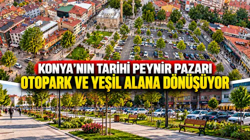 Konya’nın tarihi Peynir Pazarı otopark ve yeşil alana dönüşüyor
