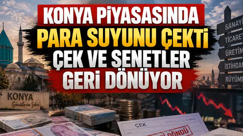 Konya piyasasında para suyunu çekti: Çek ve senetler geri dönüyor