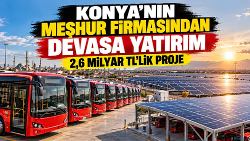 Konya’nın meşhur firmasından devasa yatırım: 2,6 Milyar TL’lik proje