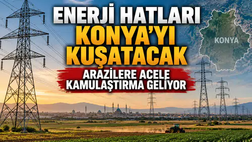 Hatlar Konya'yı kuşatacak: Arazilere Acele Kamulaştırma geliyor
