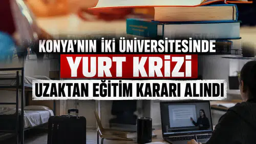 Konya’nın iki üniversitesinde yurt krizi: Uzaktan eğitim kararı alındı