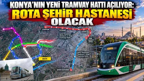 Konya'nın yeni tramvay hattı açılıyor: Rota Şehir Hastanesi olacak