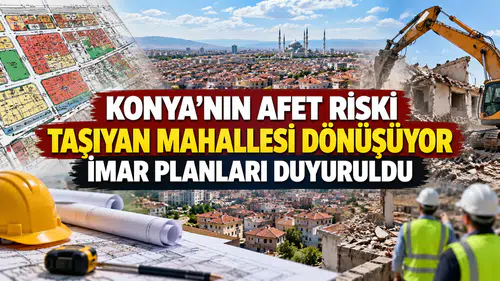 Konya'nın afet riski taşıyan mahallesi dönüşüyor: İmar planları duyuruldu