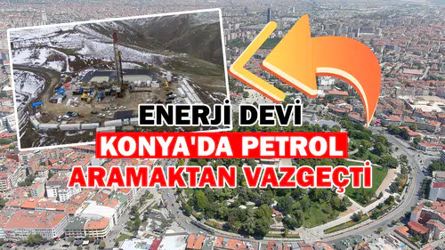 Enerji devi Konya'da petrol aramaktan vazgeçti