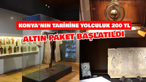 Konya'da altın paket dönemi: Tarihe yolculuk başlıyor
