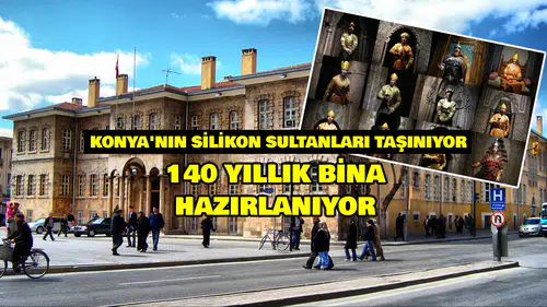 Konya'nın Silikon Sultanları taşınıyor: 140 yıllık bina hazırlanıyor