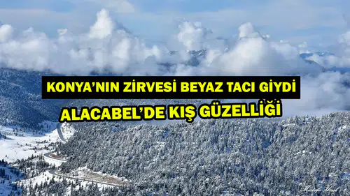 Konya’nın zirvesi beyaz tacı giydi: Alacabel’de kış güzelliği