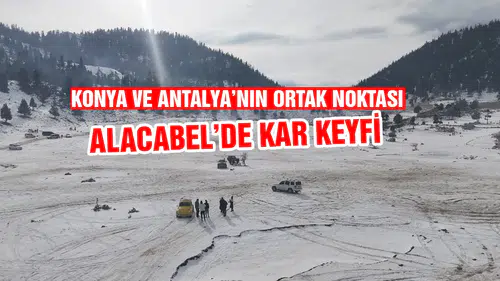Konya ve Antalya'nın ortak hikayesi: Uludağ değil Alacabel..
