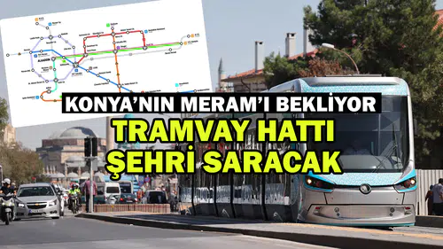 Konya’nın Meram’ı rapor bekliyor: Tramvay hattı geliyor