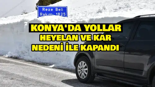 Konya'nın bu yolları heyelan ve kar nedeni ile kapandı