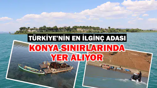 Dünyanın en ilginç Adası Konya sınırlarında yer alıyor