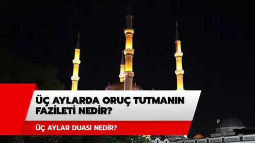 Üç aylarda hangi günlerde oruç tutulur: Üç aylar duası huzur veriyor