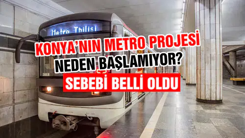 Konya'nın Metro Projesi neden bekliyor? Kritik açıklama geldi
