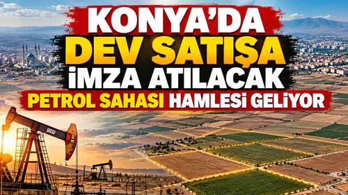 Konya'ya yeni petrol sahası geliyor: 98 milyon TL'lik satışa imza atılacak