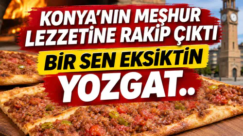 Konya'nın meşhur lezzetine rakip çıktı: Bir sen eksiktin Yozgat..