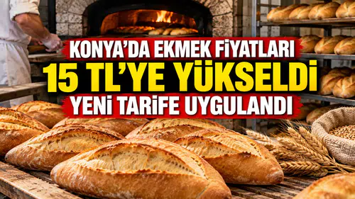 Konya'da ekmek fiyatları 15 TL'ye yükseldi: Yeni tarife uygulandı