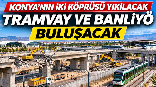 Konya'nın iki köprüsü yıkılacak: Tramvay ve Banliyö buluşacak