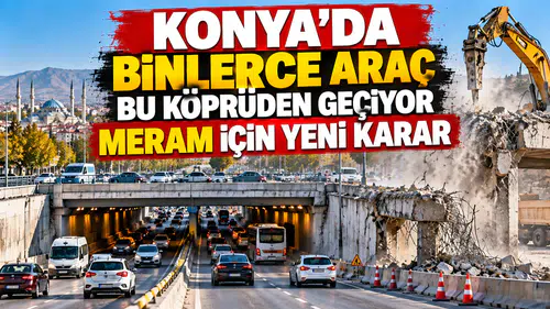 Konya'nın meşhur köprüsünde plan değişiyor: 6 ay kapalı olacak