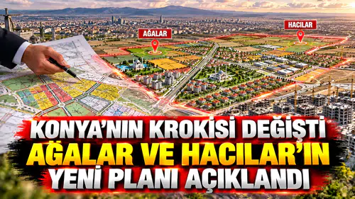 Konya'nın krokisi değişti: Ağalar ve Hacılar'ın yeni planı açıklandı
