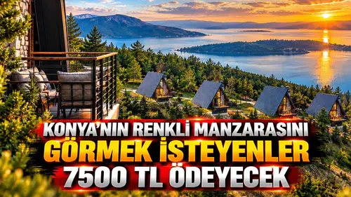 Konya'nın renkli manzarasını görmek isteyenler 7500 TL ödeyecek