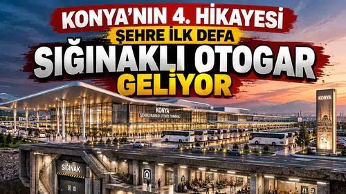 Konya'nın 4. hikayesi: Şehre ilk defa sığınaklı otogar geliyor