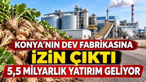 Konya’nın dev fabrikasına izin çıktı: 5,5 milyarlık yatırım geliyor
