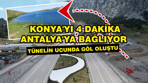 Konya'yı 4 dakika Antalya'ya bağlıyor: Tünelin ucunda göl oluştu