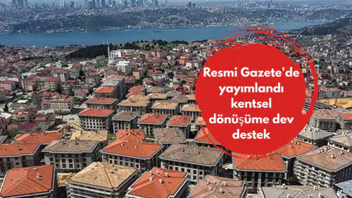 Resmi Gazete'de yayımlandı kentsel dönüşüme dev destek